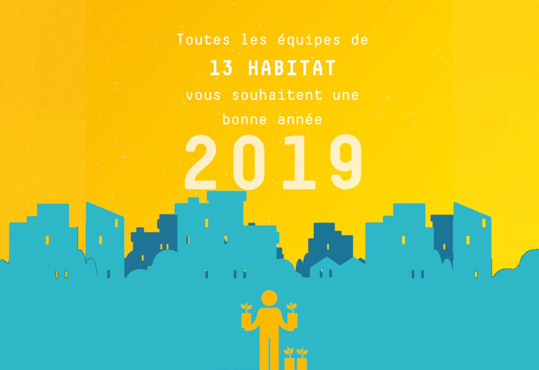 Toutes les équipes de 13 Habitat vous souhaitent une bonne année 2019 !